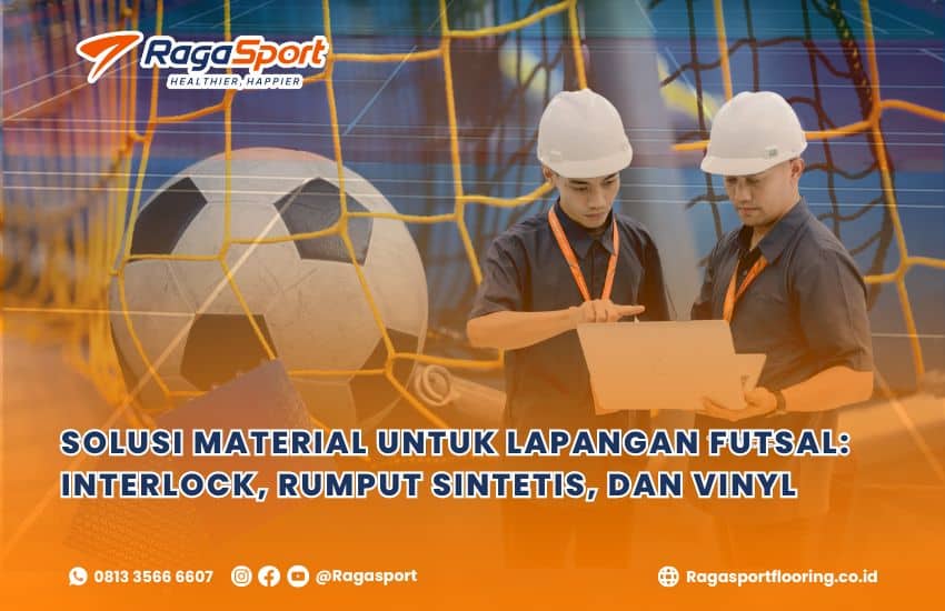 Solusi Material untuk Lapangan Futsal: Interlock, Rumput Sintetis, dan Vinyl