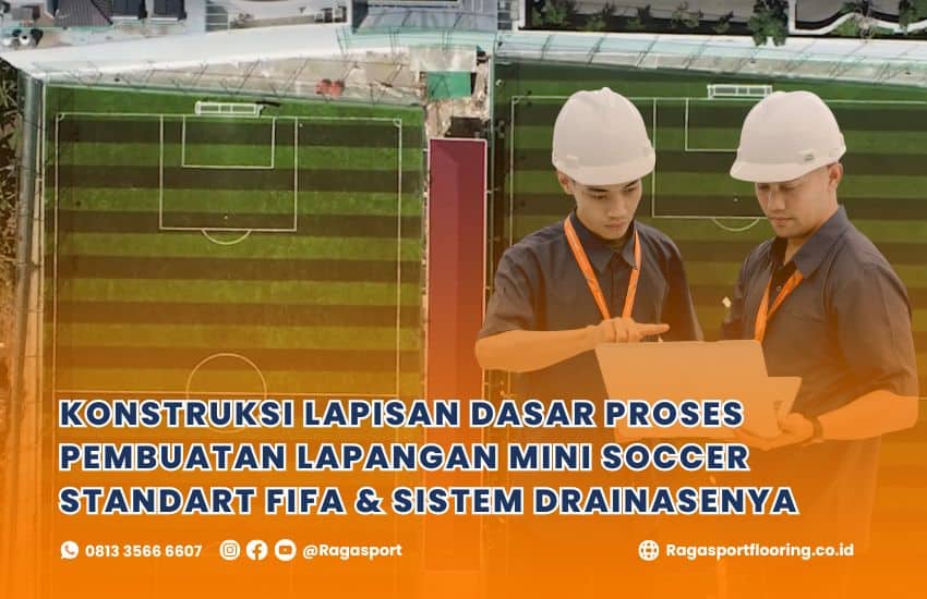 Konstruksi Lapisan Dasar Proses Pembuatan Lapangan Mini Soccer Standart FIFA & Sistem Drainasenya