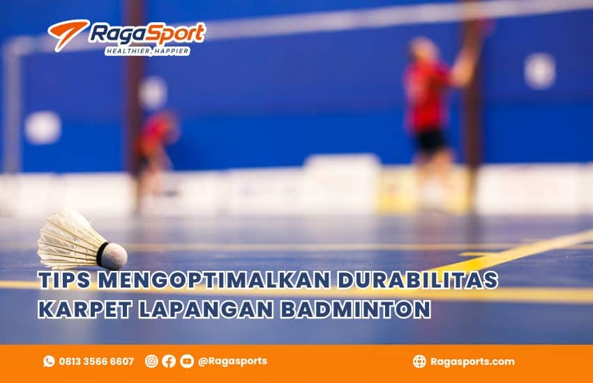 TIPS MENGOPTIMALKAN DURABILITAS KARPET LAPANGAN BADMINTON