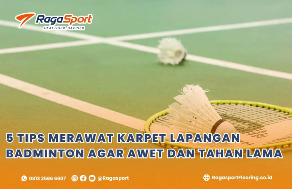 5 TIPS MERAWAT KARPET LAPANGAN BADMINTON AGAR AWET DAN TAHAN LAMA